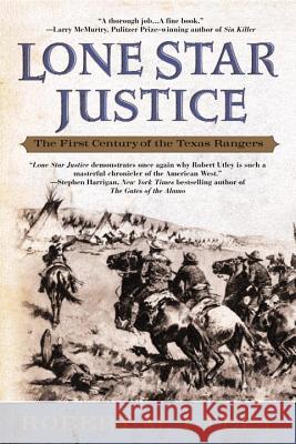 Lone Star Justice: The First Century of the Texas Rangers Robert M. Utley 9780425190128 Berkley Publishing Group