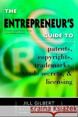 Entrepreneur's Guide to Patents, Copyrights, Trademarks, Trade Secrets & Licensing. Guide, Gilbert 9780425194096 Berkley Publishing Group