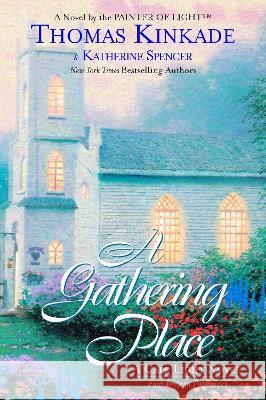 The Gathering Place: A Cape Light Novel Thomas Kinkade Katherine Spencer 9780425195932 Berkley Publishing Group