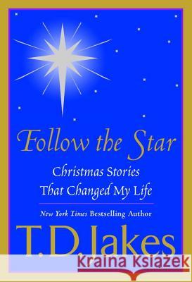 Follow the Star: Christmas Stories That Changed My Life T. D. Jakes 9780425198292 Berkley / Nal
