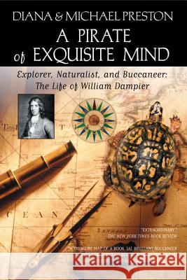 A Pirate of Exquisite Mind: The Life of William Dampier: Explorer, Naturalist, and Buccaneer Diana Preston Michael Preston 9780425200377 Berkley / Nal