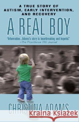 A Real Boy: A True Story of Autism, Early Intervention, and Recovery Christina Adams 9780425202432