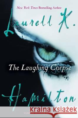 The Laughing Corpse: An Anita Blake, Vampire Hunter Novel Laurell K. Hamilton 9780425204665 Berkley Publishing Group