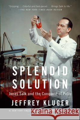 Splendid Solution: Jonas Salk and the Conquest of Polio Jeffrey Kluger 9780425205709 Berkley Publishing Group