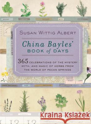 China Bayles' Book of Days: 365 Celebrations of the Mystery, Myth, and Magic of Herbs from the World of Pecan Springs Susan Wittig Albert 9780425206539 Berkley Prime Crime