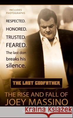 The Last Godfather: The Rise and Fall of Joey Massino Simon Crittle 9780425209394 Berkley Publishing Group