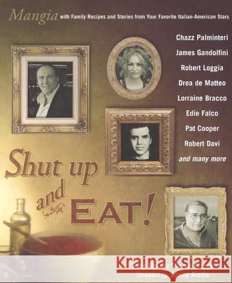 Shut Up and Eat!: Mangia with Family Recipes and Stories from Your Favorite Italian-American Stars Tony Lip Steven Prigge Danny Aiello 9780425211779 Berkley Publishing Group