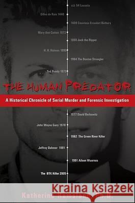The Human Predator: A Historical Chronicle of Serial Murder and Forensic Investigation Katherine Ramsland 9780425213780 Berkley Publishing Group