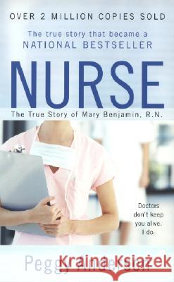 Nurse: The True Story of Mary Benjamin, R.N. Peggy Anderson 9780425217603 Berkley