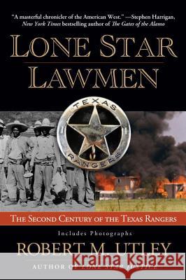 Lone Star Lawmen: The Second Century of the Texas Rangers Robert M. Utley 9780425219386 Berkley Publishing Group