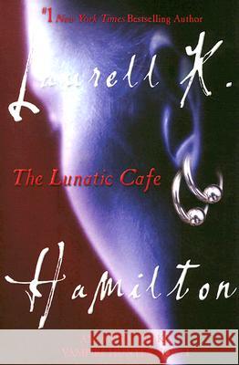 The Lunatic Cafe: An Anita Blake, Vampire Hunter Novel Hamilton, Laurell K. 9780425221112 Berkley Publishing Group