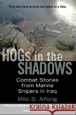 HOGs in the Shadows: Combat Stories from Marine Snipers in Iraq Milo S. Afong 9780425223826 Berkley Publishing Group