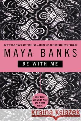 Be with Me Maya Banks 9780425224045 Berkley Publishing Group