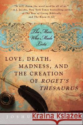 The Man Who Made Lists: Love, Death, Madness, and the Creation of Roget's Thesaurus Joshua Kendall 9780425225899 Berkley Publishing Group