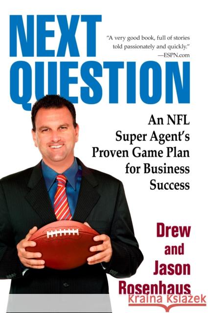 Next Question: An NFL Super Agent's Proven Game Plan for Business Success Drew And Jason Rosenhaus 9780425229620 Berkley Publishing Group