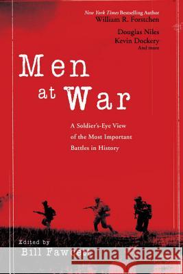 Men at War: A Soldier's-Eye View of the Most Important Battles in History Bill Fawcett 9780425230138 Berkley Publishing Group