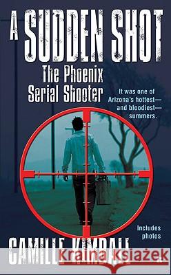 A Sudden Shot: The Phoenix Serial Shooter Camille Kimball 9780425230190 Berkley