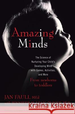 Amazing Minds: The Science of Nurturing Your Child's Developing Mind with Games, Activities and More Jan Faull 9780425232248 Berkley Publishing Group