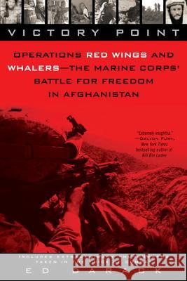 Victory Point: Operations Red Wings and Whalers - The Marine Corps' Battle for Freedom in Afghanistan Ed Darack 9780425232590 Berkley Publishing Group