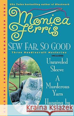 Sew Far, So Good [With Needlework Patterns] Monica Ferris 9780425232750 Berkley Publishing Group