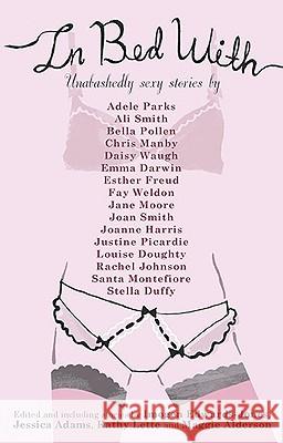 In Bed with Anthology Imogen Edwards-Jones, Jessica Adams, Kathy Lette, Maggie Alderson 9780425234259 Penguin Putnam Inc