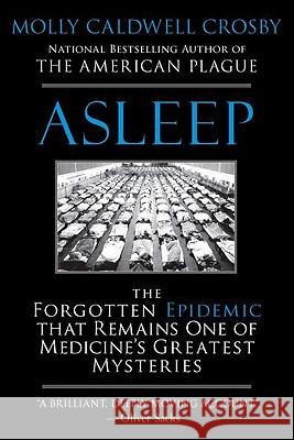 Asleep: The Forgotten Epidemic That Remains One of Medicine's Greatest Mysteries Molly Caldwell Crosby 9780425238738 Berkley Publishing Group