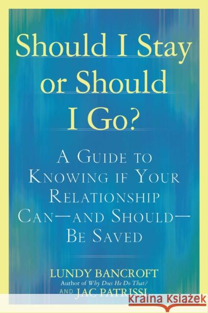 Should I Stay or Should I Go?: A Guide to Sorting out Whether Your Relationship Can-and Should-be Saved JAC (JAC Patrissi) Patrissi 9780425238899 Berkley Publishing Group