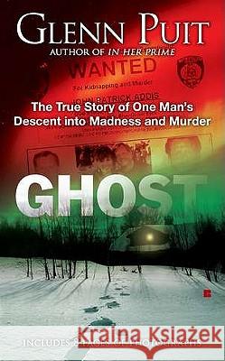 Ghost: The True Story of One Man's Descent Into Madness and Murder Glenn Puit 9780425240120 Berkley