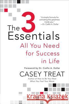The 3 Essentials: All You Need for Success in Life Casey Treat 9780425242933 Berkley Publishing Group