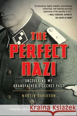 The Perfect Nazi: Uncovering My Grandfather's Secret Past Martin Davidson 9780425245446