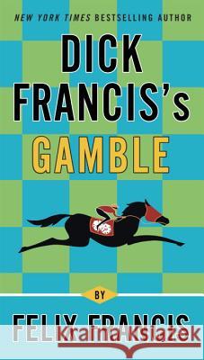 Dick Francis's Gamble Felix Francis 9780425250389