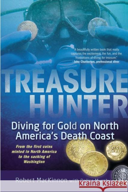 Treasure Hunter: Diving for Gold on North America's Death Coast Robert MacKinnon Dallas Murphy 9780425253632 Berkley Publishing Group