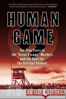 Human Game: The True Story of the 'Great Escape' Murders and the Hunt for the Gestapo Gunmen Read, Simon 9780425253700