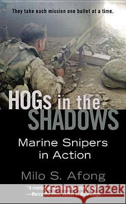 Hogs in the Shadows: Marine Snipers in Action Milo S. Afong 9780425259207 Berkley