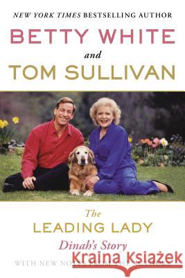 The Leading Lady: Dinah's Story Betty White Tom Sullivan 9780425259245 Berkley Publishing Group