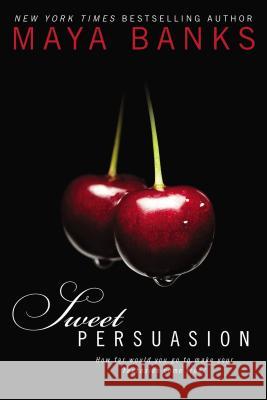 Sweet Persuasion Maya Banks 9780425266960 Berkley Publishing Group