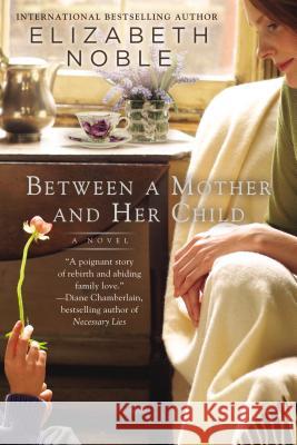 Between a Mother and Her Child Elizabeth Noble 9780425267936 Berkley Publishing Group