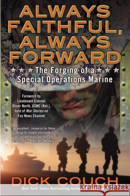 Always Faithful, Always Forward: The Forging of a Special Operations Marine Dick Couch 9780425268605 Penguin Putnam Inc