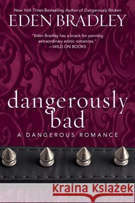 Dangerously Bad Eden Bradley 9780425269985 Berkley Books