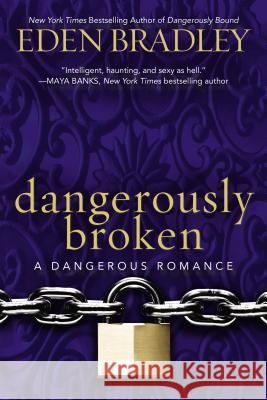 Dangerously Broken Eden Bradley 9780425269992 Berkley Publishing Group