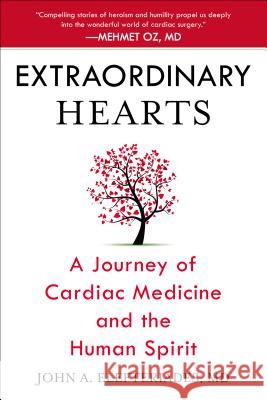 Extraordinary Hearts: A Journey of Cardiac Medicine and the Human Spirit John A. Elefteriades 9780425271520