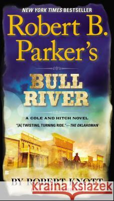 Robert B. Parker's Bull River Robert Knott 9780425272305