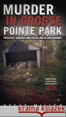 Murder in Grosse Pointe Park: Privilege, Adultery, and the Killing of Jane Bashara Steve Miller 9780425272428 Berkley Books