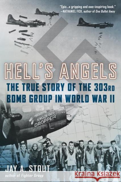 Hell's Angels: The True Story of the 303rd Bomb Group in World War II Jay A. Stout 9780425274101 Berkley Books