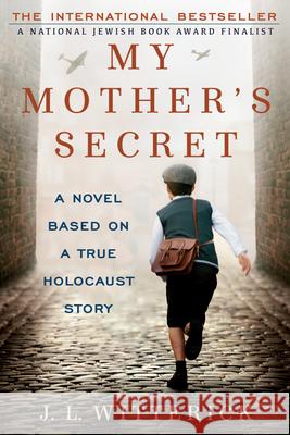 My Mother's Secret: Based on a True Holocaust Story J. L. Witterick 9780425274811 Berkley Publishing Group