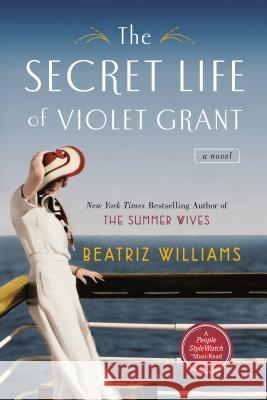 The Secret Life of Violet Grant : A novel Beatriz Williams 9780425274842