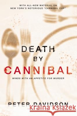 Death By Cannibal: Criminals With an Appetite for Murder Peter Davidson 9780425276860