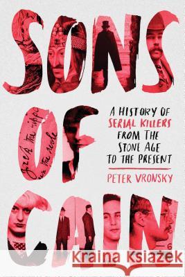 Sons Of Cain: A History of Serial Killers from the Stone Age to the Present Peter Vronsky 9780425276976 Penguin Putnam Inc