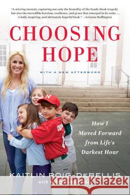 Choosing Hope: How I Moved Forward from Life's Darkest Hour Kaitlin Roig-Debellis Robin Gaby Fisher 9780425282311