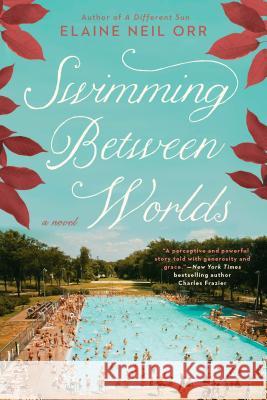 Swimming Between Worlds Elaine Neil Orr 9780425282731 Berkley Books
